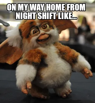 Funny On my way home from night shift like...