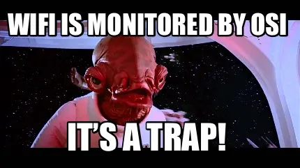 Funny WiFi is monitored by OSI IT’S A TRAP!