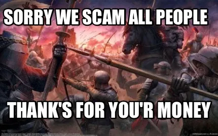 Funny Sorry We Scam all people Thank's for you'r money