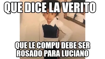 Funny Que dice la verito Que le compu debe ser rosado para luciano