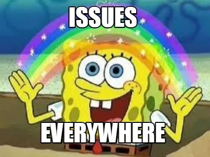 ISSUES EVERYWHERE