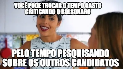 Funny Você pode trocar o tempo gasto criticando o Bolsonaro Pelo tempo pesquisando so