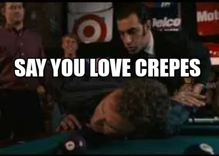 Say you love crepes