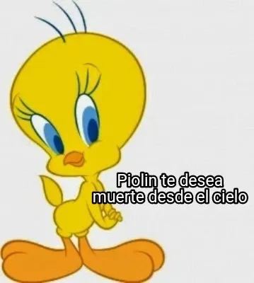 Piolin te desea muerte desde el cielo