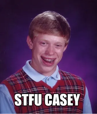 Stfu casey