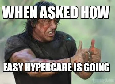 Funny When asked how EASY hypercare is going