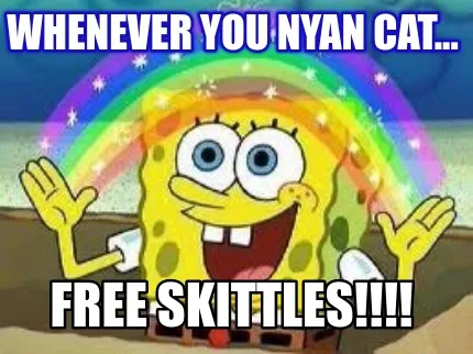 Whenever you nyan cat... FREE SKITTLES!!!!