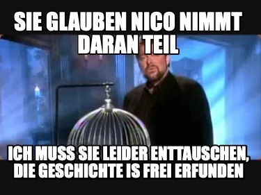 Sie glauben nico nimmt daran teil ich muss sie leider enttauschen, die geschicht