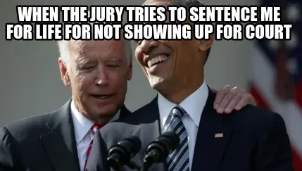 Funny When the jury tries to sentence me for life for not showing up for court