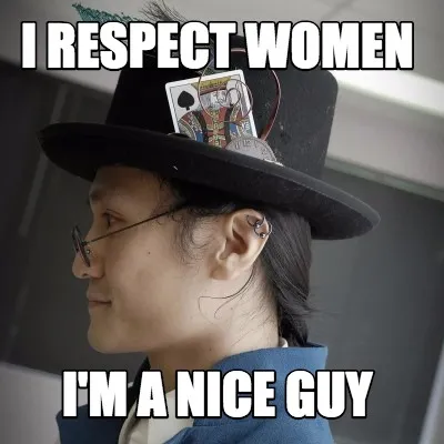 I respect Women I'm a nice guy