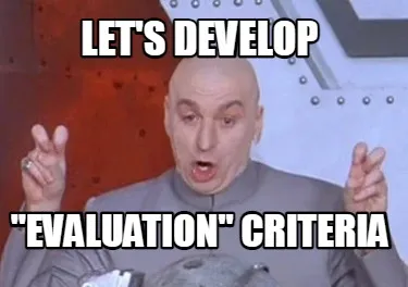 Let's develop "evaluation" criteria