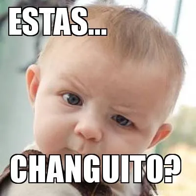 Funny ESTAS... CHANGUITO?