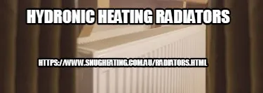 Hydronic Heating Radiators https://www.snugheating.com.au/radiators.html