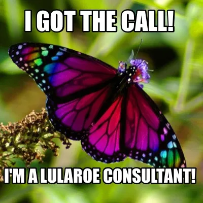 Funny I got the call! I'm a Lularoe consultant!