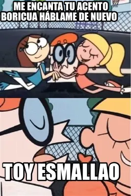 Me encanta tu acento Boricua háblame de nuevo Toy esmallao