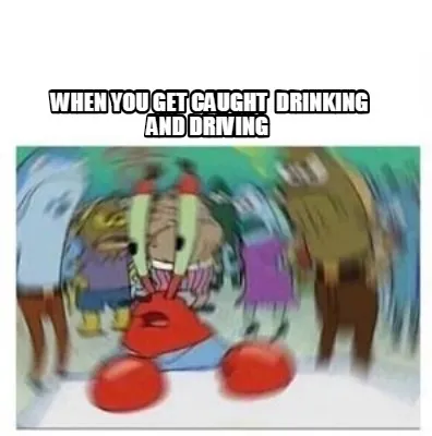 When You Get Caught Drinking And Driving