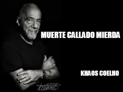 MUERTE CALLADO MIERDA KHAOS COELHO