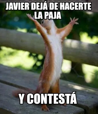 Funny Javier dejá de hacerte la paja Y contestá