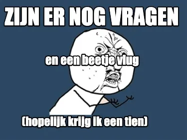 Funny zijn er nog vragen (hopelijk krijg ik een tien) en een beetje vlug
