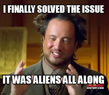 Funny I finally solved the issue it was aliens all along
