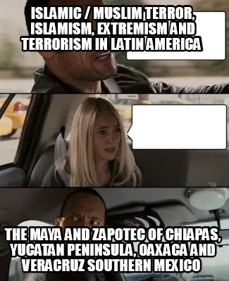 Islamic Muslim Terror Islamism Extremism And Terrorism In Latin America The Maya