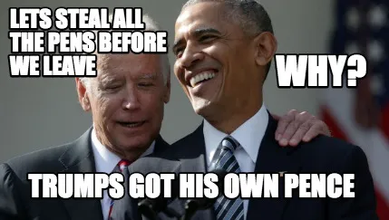 LETS STEAL ALL THE PENS BEFORE WE LEAVE WHY? TRUMPS GOT HIS OWN PENCE