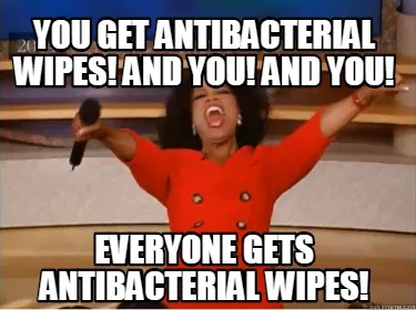 YOU get antibacterial wipes! and you! and you! everyone gets antibacterial wipes