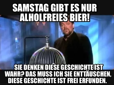 Samstag Gibt Es Nur Alholfreies Bier Sie Denken Diese Geschichte Ist Wahr Das Mu