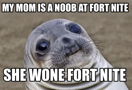 My mom is a noob at fort nite she wone fort nite