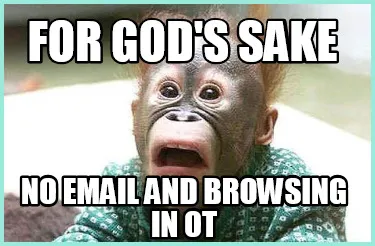 For God's Sake No Email and Browsing in OT