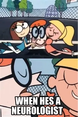 Funny When hes a neurologist