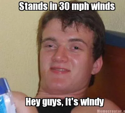 Stands in 30 mph winds Hey guys, it's windy