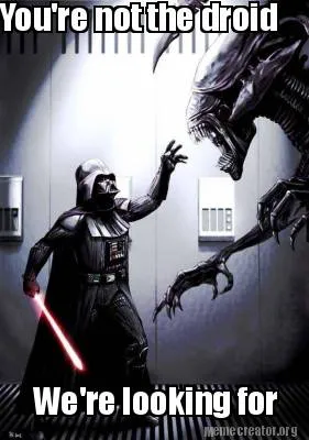 Funny You're not the droid We're looking for