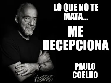Lo que no te mata... Paulo Coelho Me decepciona