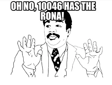 Oh no, 10046 has the rona!