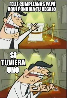 Funny Feliz cumpleaños papá aquí pondria tu regalo Si tuviera uno