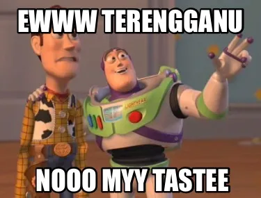 Ewww terengganu nooo myy tastee