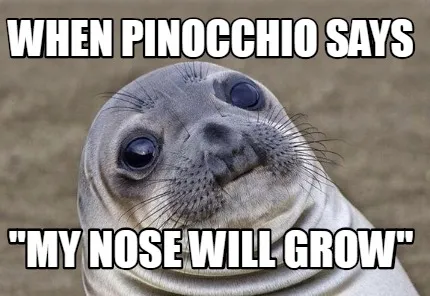 When Pinocchio says "My nose will grow"