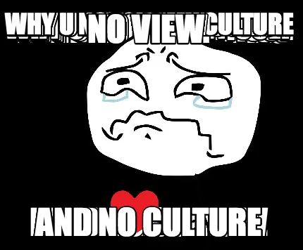 No view. and no culture