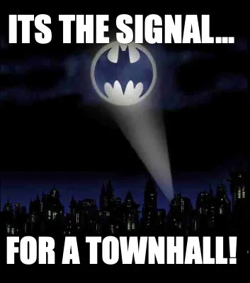 Its the signal... for a townhall!