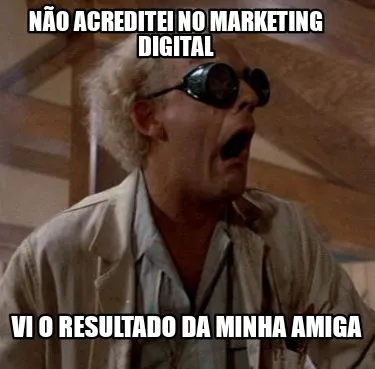 Não acreditei no marketing digital Vi o resultado da minha amiga