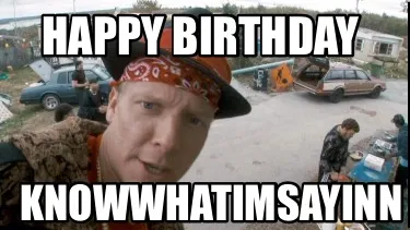 Funny Happy birthday Knowwhatimsayinn