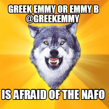 Funny Greek Emmy or Emmy B @greekemmy is afraid of the NAFO
