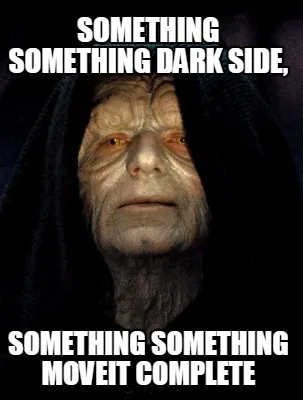 Funny Something something dark side, something something moveit complete