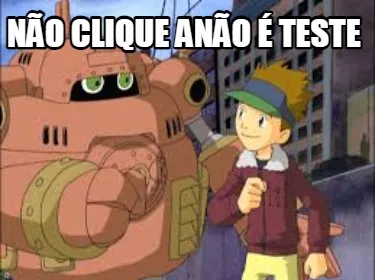 Não clique anão é TESTE