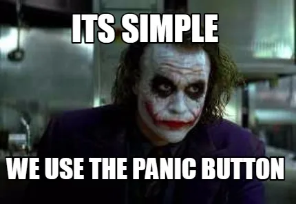 Its simple we use the panic button
