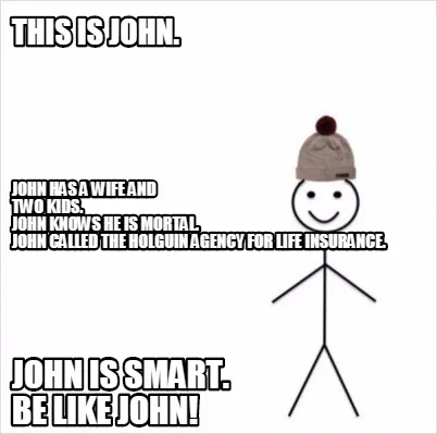 This Is John. John Is Smart. Be Like John John Has A Wife And Two Kids. John Kno