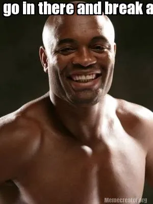 Funny go in there and break a leg silva!