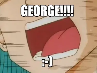 Funny George!!!! :-)