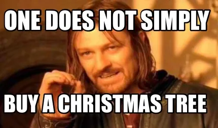 One does not simply buy a christmas tree